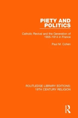 Piety and Politics: Catholic Revival and the Generation of 1905-1914 in France by Paul M. Cohen