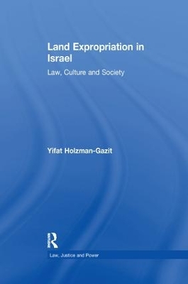 Land Expropriation in Israel: Law, Culture and Society by Yifat Holzman-Gazit