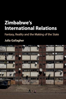 Zimbabwe's International Relations: Fantasy, Reality and the Making of the State book