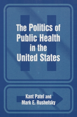 The Politics of Public Health in the United States by Kant Patel