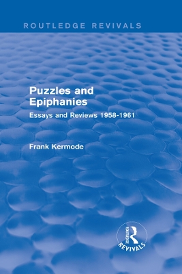 Puzzles and Epiphanies (Routledge Revivals): Essays and Reviews 1958-1961 by Sir Frank Kermode