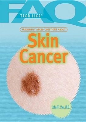 Frequently Asked Questions about Skin Cancer by John M Shea