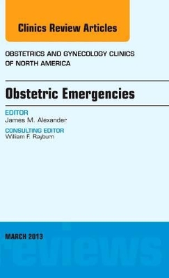 Obstetric Emergencies, An Issue of Obstetrics and Gynecology Clinics book