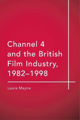 Channel 4 and the British Film Industry, 1982-1998 book