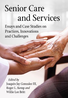 Senior Care and Services: Essays and Case Studies on Practices, Innovations and Challenges book