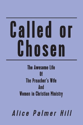 Called or Chosen: The Awesome Life of the Preacher's wife and women fulfilling God's book