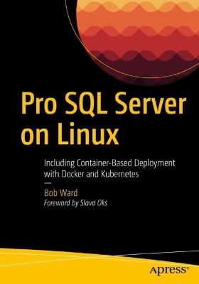 Pro SQL Server on Linux: Including Container-Based Deployment with Docker and Kubernetes book