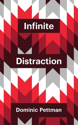 Infinite Distraction by Dominic Pettman