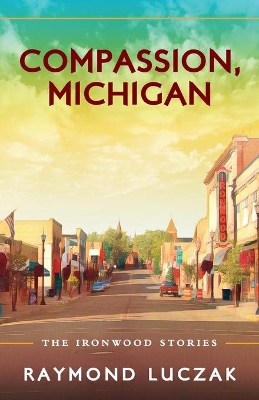 Compassion, Michigan: The Ironwood Stories book