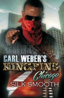 Carl Weber's Kingpins: Chicago by Silk Smooth