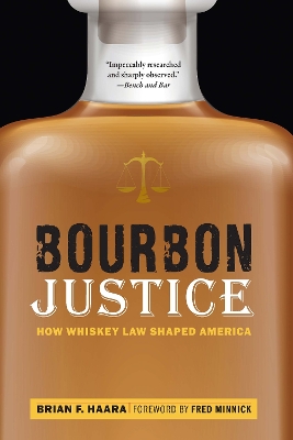 Bourbon Justice: How Whiskey Law Shaped America by Fred Minnick