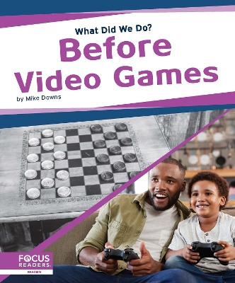 What Did We Do? Before Video Games by Mike Downs