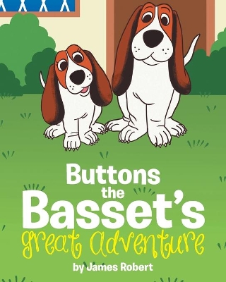 Buttons the Basset's Great Adventure by James Robert