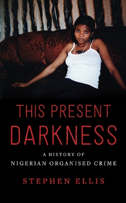 This Present Darkness: A History of Nigerian Organised Crime book