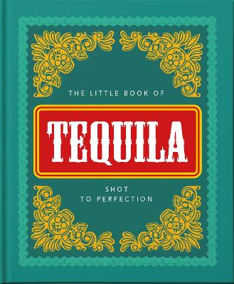 The Little Book of Tequila: Slammed to Perfection book