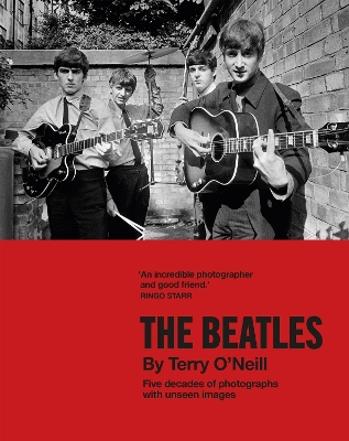 The Beatles by Terry O'Neill: Five decades of photographs, with unseen images book