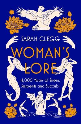 Woman's Lore: 4,000 Years of Sirens, Serpents and Succubi book