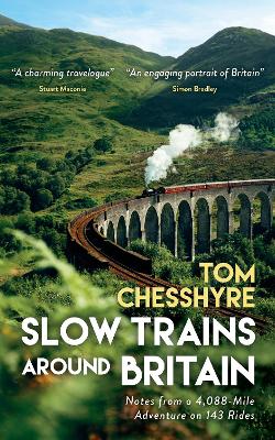 Slow Trains Around Britain: Notes from a 4,088-Mile Adventure on 143 Rides book