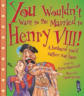 You Wouldn't Want To Be Married To Henry VIII! book