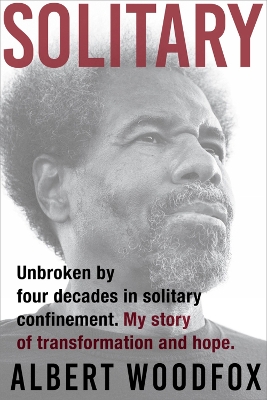 Solitary: Unbroken by Four Decades in Solitary Confinement. My Story of Transformation and Hope book