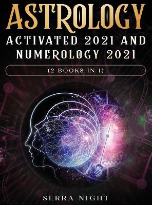 Astrology Activated 2021 AND Numerology 2021 (2 Books IN 1) book