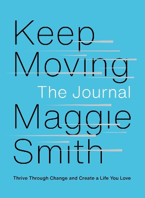 Keep Moving: The Journal: Thrive Through Change and Create a Life You Love book