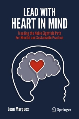 Lead with Heart in Mind: Treading the Noble Eightfold Path For Mindful and Sustainable Practice book