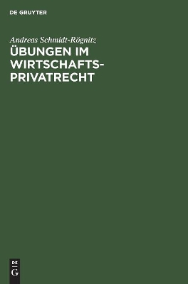 Übungen Im Wirtschaftsprivatrecht: Übungsbuch Für Studium Und PRAXIS book