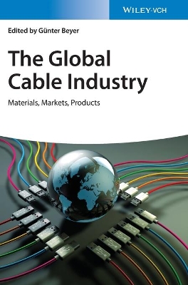 The Global Cable Industry: Materials, Markets, Products by Gunter Beyer