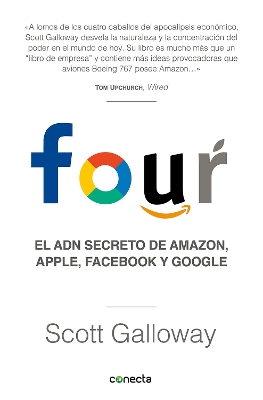 Four. El ADN secreto de Amazon, Apple, Facebook y Google / The Four: The Hidden DNA of Amazon, Apple, Facebook, and Google by Scott Galloway