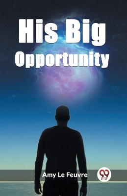 His Big Opportunity (Edition2023) book