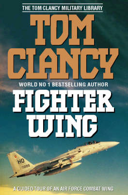 Fighter Wing: Guided Tour of an Air Force Combat Wing by Tom Clancy