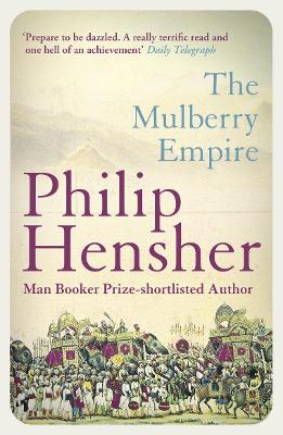 The Mulberry Empire by Philip Hensher