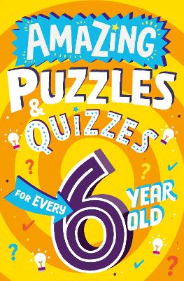 Amazing Puzzles and Quizzes for Every 6 Year Old (Amazing Puzzles and Quizzes for Every Kid) book