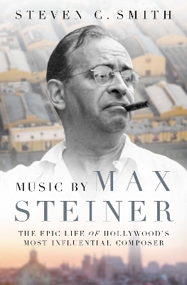 Music by Max Steiner: The Epic Life of Hollywood's Most Influential Composer book