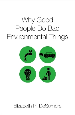 Why Good People Do Bad Environmental Things by Elizabeth R. DeSombre