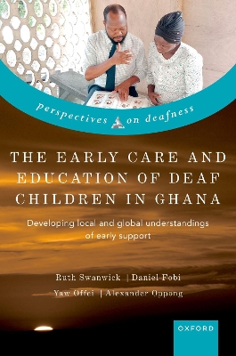 The Early Care and Education of Deaf Children in Ghana: Developing local and global understandings of early support book