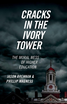 Cracks in the Ivory Tower: The Moral Mess of Higher Education by Jason Brennan