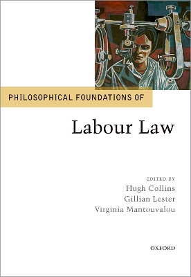 Philosophical Foundations of Labour Law by Hugh Collins