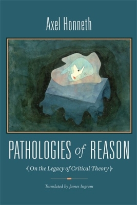 Pathologies of Reason: On the Legacy of Critical Theory book