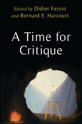 A Time for Critique by Bernard E. Harcourt