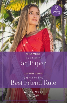 His Princess On Paper / Breaking The Best Friend Rule: His Princess on Paper (Royal Sarala Weddings) / Breaking the Best Friend Rule (Invitation from Bali) (Mills & Boon True Love) by Nina Milne