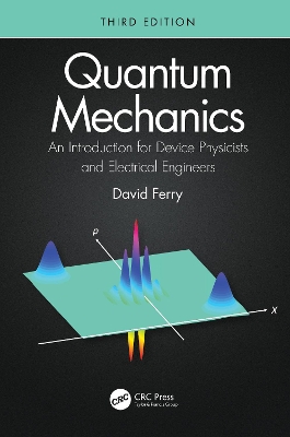 Quantum Mechanics: An Introduction for Device Physicists and Electrical Engineers by David Ferry