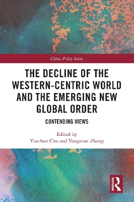 The Decline of the Western-Centric World and the Emerging New Global Order: Contending Views by Yun-han Chu