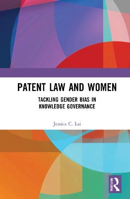 Patent Law and Women: Tackling Gender Bias in Knowledge Governance book