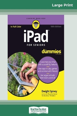 iPad For Seniors For Dummies, 10th Edition (16pt Large Print Edition) by Dwight Spivey