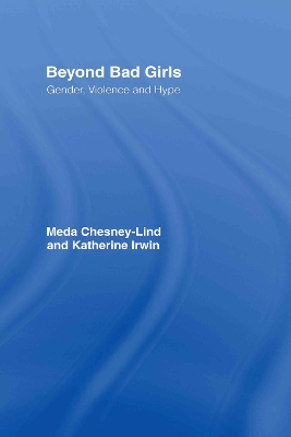 Beyond Bad Girls: Gender, Violence and Hype by Meda Chesney-Lind