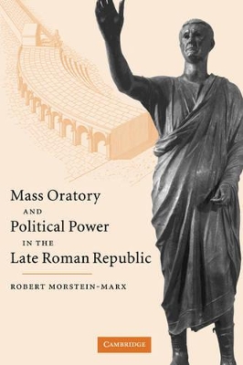 Mass Oratory and Political Power in the Late Roman Republic book