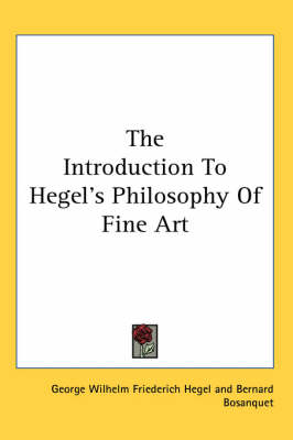 The The Introduction To Hegel's Philosophy Of Fine Art by Bernard Bosanquet