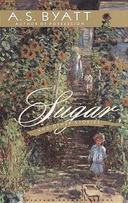 Sugar and Other Stories by A S Byatt